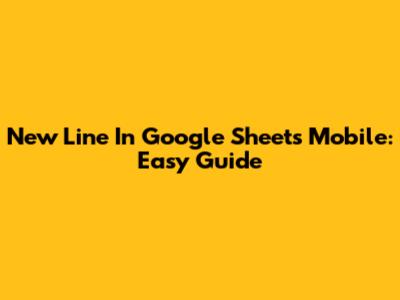 New Line In Google Sheets Mobile: Easy Guide