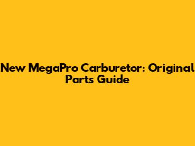 New MegaPro Carburetor: Original Parts Guide