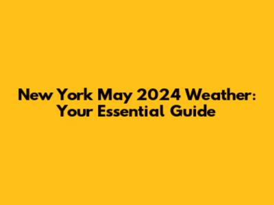 New York May 2024 Weather: Your Essential Guide