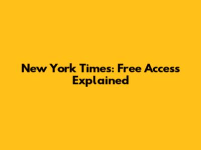 New York Times: Free Access Explained