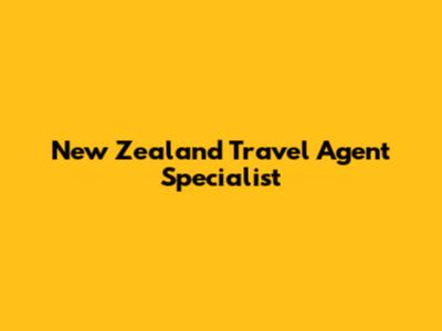 New Zealand Travel Agent Specialist