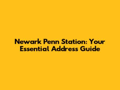 Newark Penn Station: Your Essential Address Guide