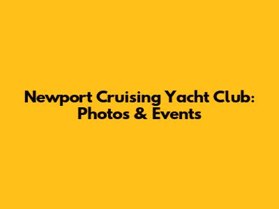 Newport Cruising Yacht Club: Photos & Events