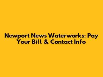 Newport News Waterworks: Pay Your Bill & Contact Info