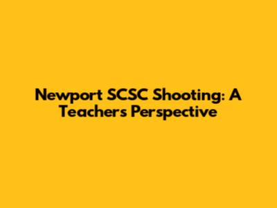 Newport SCSC Shooting: A Teacher's Perspective