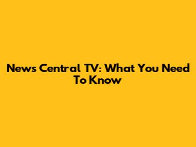 News Central TV: What You Need To Know