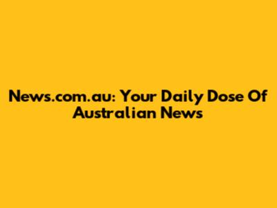 News.com.au: Your Daily Dose Of Australian News