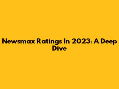 Newsmax Ratings In 2023: A Deep Dive