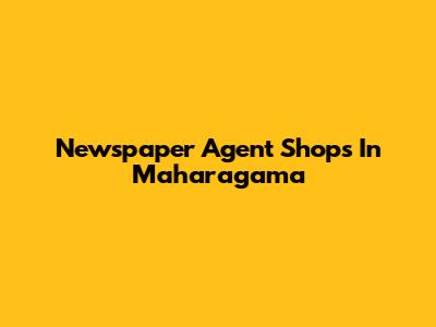 Newspaper Agent Shops In Maharagama