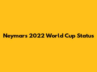 Neymar's 2022 World Cup Status