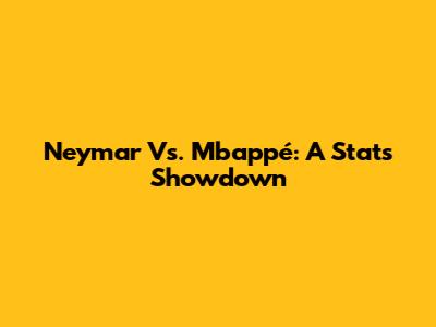 Neymar Vs. Mbappé: A Stats Showdown