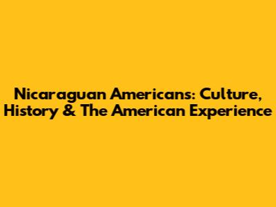 Nicaraguan Americans: Culture, History & The American Experience