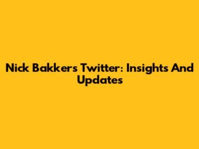 Nick Bakker's Twitter: Insights And Updates