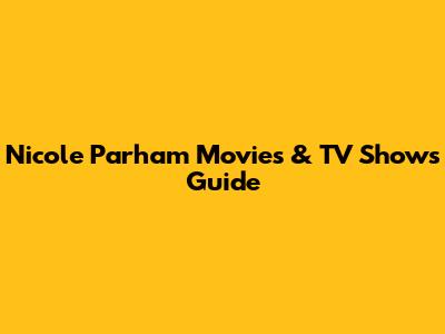 Nicole Parham Movies & TV Shows Guide
