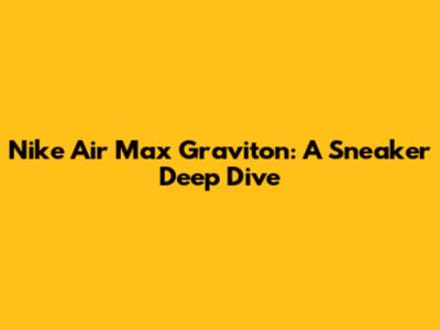 Nike Air Max Graviton: A Sneaker Deep Dive