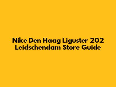 Nike Den Haag Liguster 202 Leidschendam Store Guide