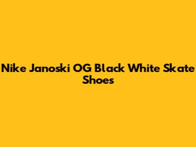 Nike Janoski OG Black White Skate Shoes