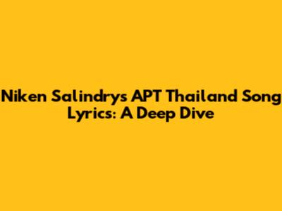 Niken Salindry's APT Thailand Song Lyrics: A Deep Dive