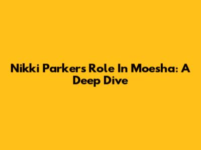 Nikki Parker's Role In Moesha: A Deep Dive