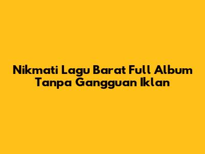 Nikmati Lagu Barat Full Album Tanpa Gangguan Iklan