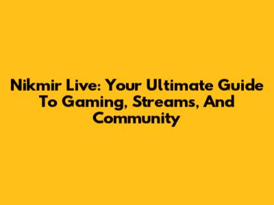 Nikmir Live: Your Ultimate Guide To Gaming, Streams, And Community
