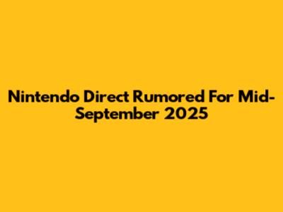 Nintendo Direct Rumored For Mid-September 2025