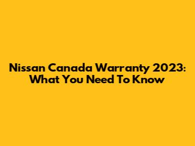 Nissan Canada Warranty 2023: What You Need To Know