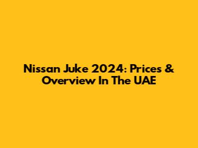 Nissan Juke 2024: Prices & Overview In The UAE