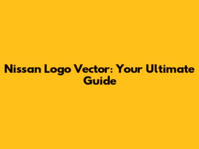Nissan Logo Vector: Your Ultimate Guide