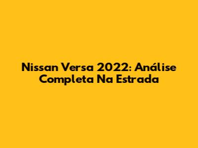 Nissan Versa 2022: Análise Completa Na Estrada