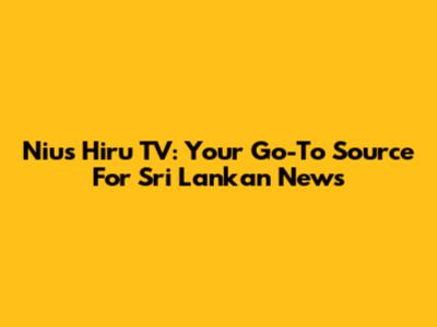 Nius Hiru TV: Your Go-To Source For Sri Lankan News