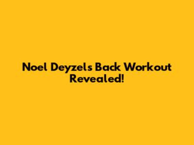 Noel Deyzel's Back Workout Revealed!