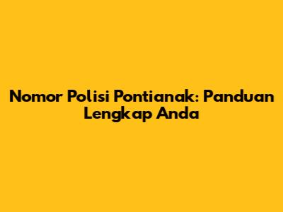 Nomor Polisi Pontianak: Panduan Lengkap Anda