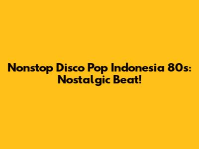 Nonstop Disco Pop Indonesia 80s: Nostalgic Beat!