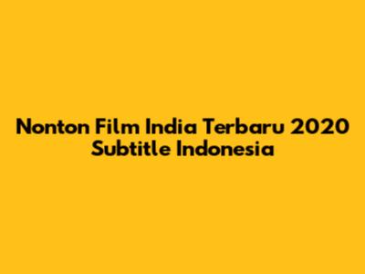 Nonton Film India Terbaru 2020 Subtitle Indonesia