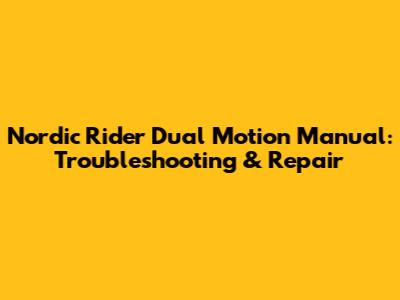 Nordic Rider Dual Motion Manual: Troubleshooting & Repair