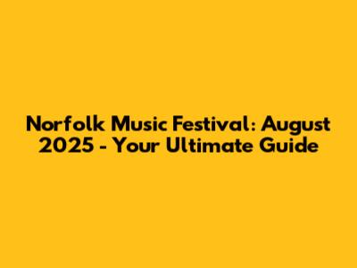 Norfolk Music Festival: August 2025 - Your Ultimate Guide