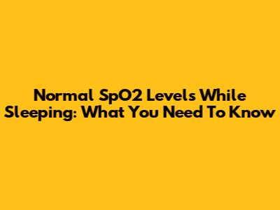 Normal SpO2 Levels While Sleeping: What You Need To Know