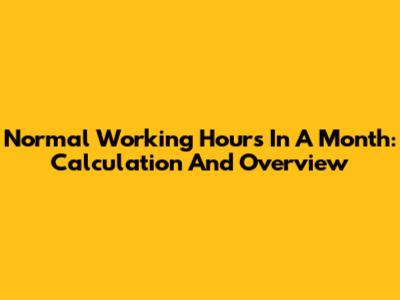 Normal Working Hours In A Month: Calculation And Overview