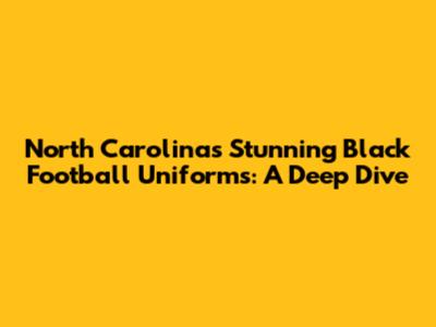 North Carolina's Stunning Black Football Uniforms: A Deep Dive