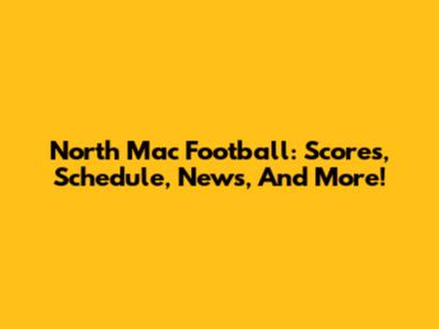North Mac Football: Scores, Schedule, News, And More!