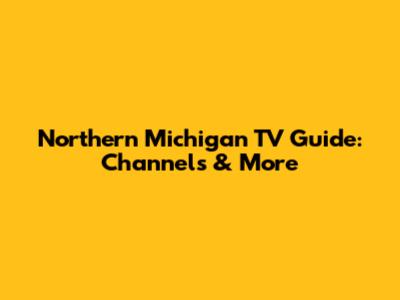 Northern Michigan TV Guide: Channels & More
