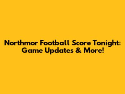 Northmor Football Score Tonight: Game Updates & More!