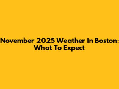 November 2025 Weather In Boston: What To Expect