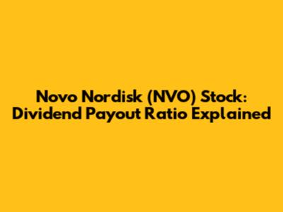 Novo Nordisk (NVO) Stock: Dividend Payout Ratio Explained