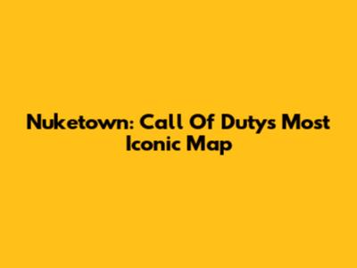 Nuketown: Call Of Duty's Most Iconic Map