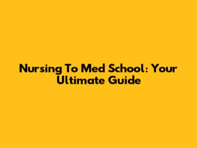 Nursing To Med School: Your Ultimate Guide