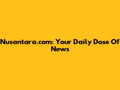 Nusantara.com: Your Daily Dose Of News