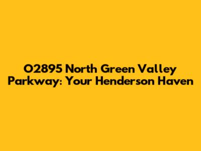 O2895 North Green Valley Parkway: Your Henderson Haven