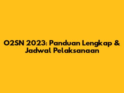 O2SN 2023: Panduan Lengkap & Jadwal Pelaksanaan